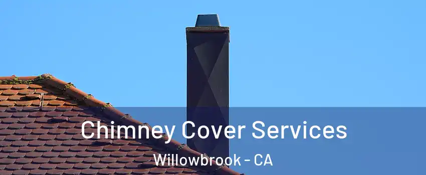  Chimney Cover Services Willowbrook - CA