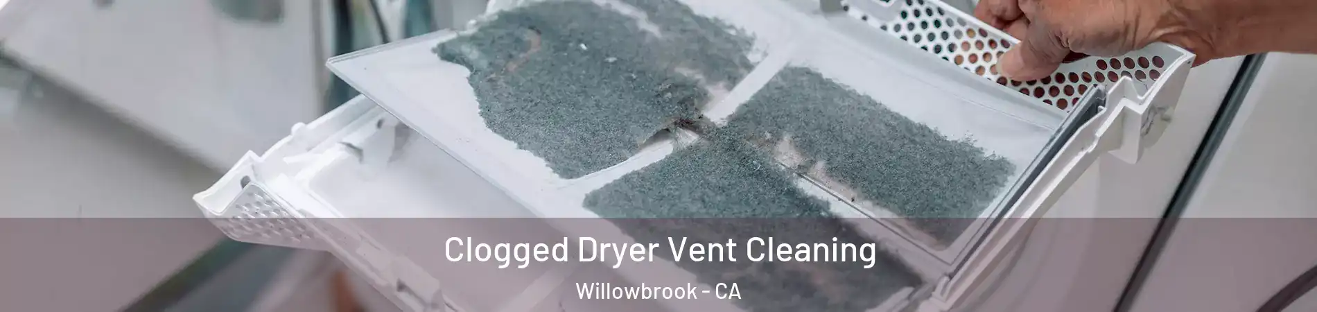 Clogged Dryer Vent Cleaning Willowbrook - CA