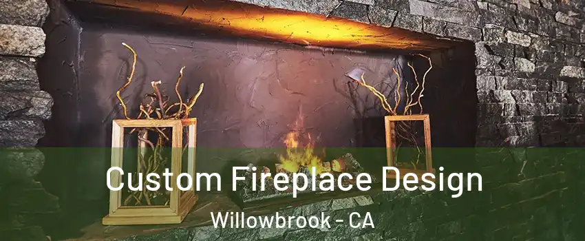  Custom Fireplace Design Willowbrook - CA