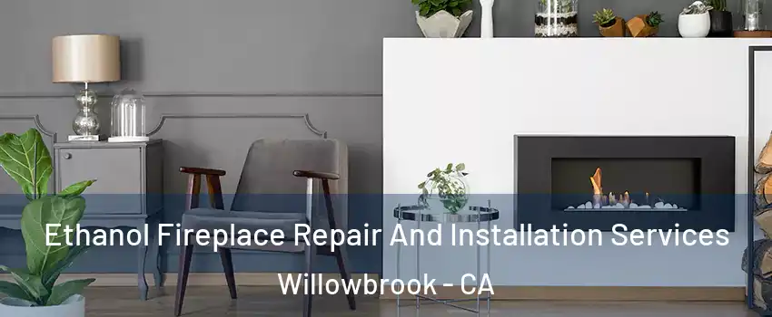  Ethanol Fireplace Repair And Installation Services Willowbrook - CA