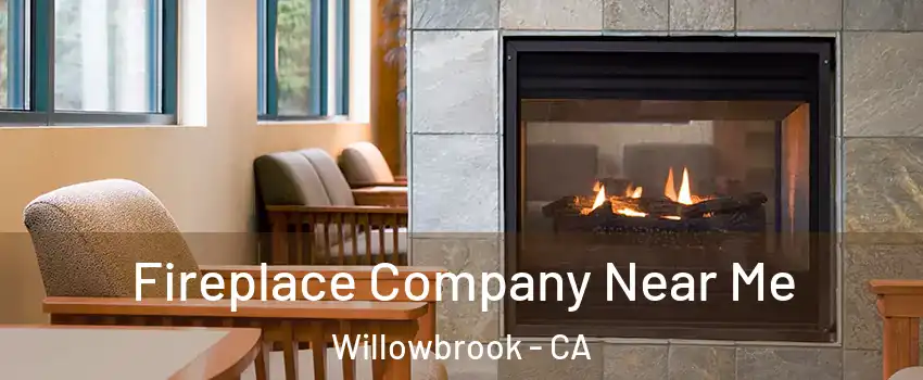  Fireplace Company Near Me Willowbrook - CA