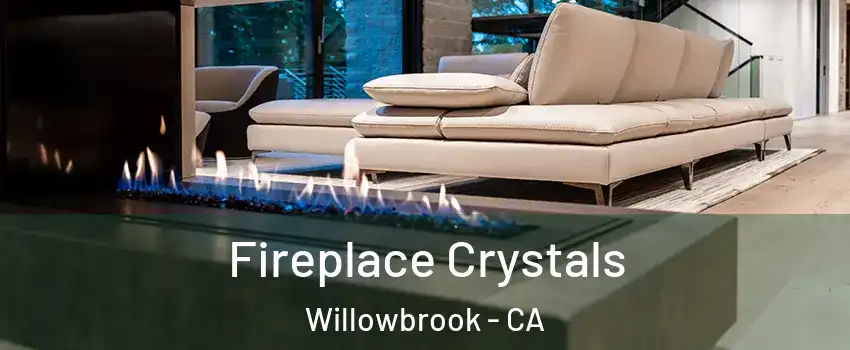  Fireplace Crystals Willowbrook - CA