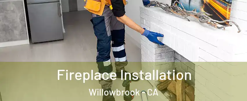 Fireplace Installation Willowbrook - CA