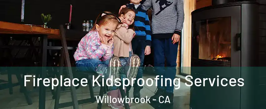  Fireplace Kidsproofing Services Willowbrook - CA