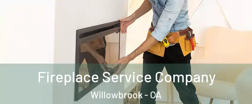 Fireplace Service Company Willowbrook - CA