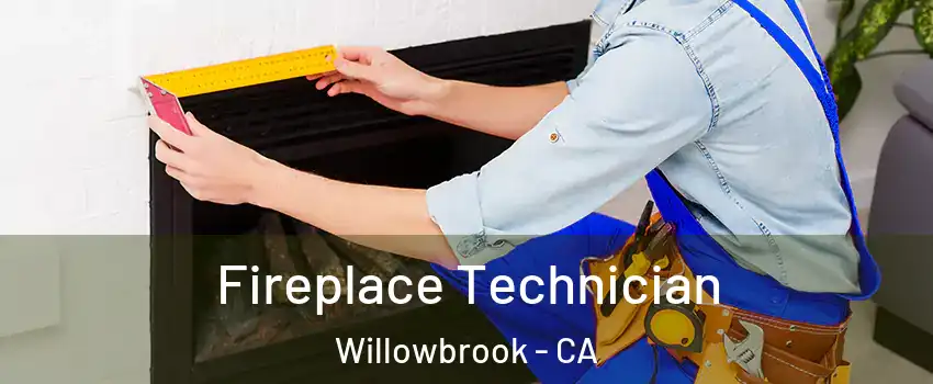  Fireplace Technician Willowbrook - CA