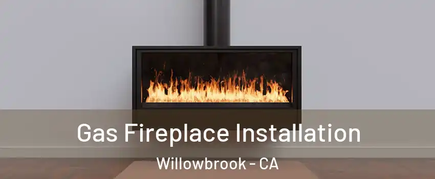 Gas Fireplace Installation Willowbrook - CA
