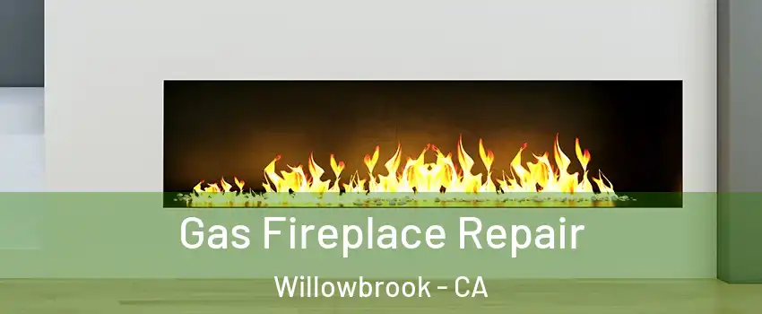  Gas Fireplace Repair Willowbrook - CA