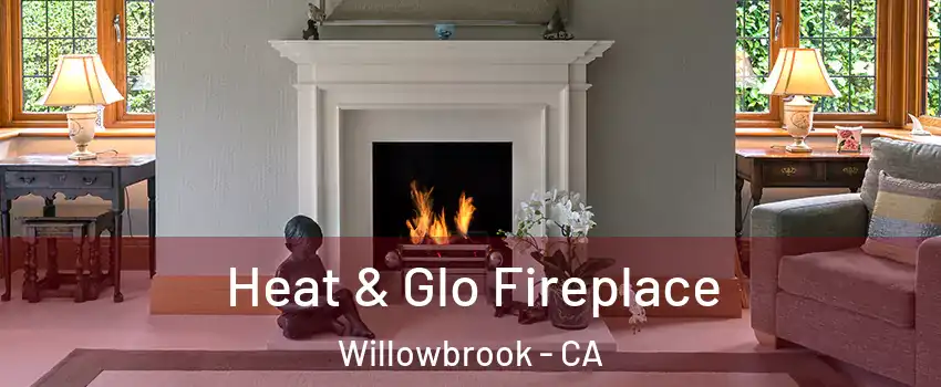  Heat & Glo Fireplace Willowbrook - CA