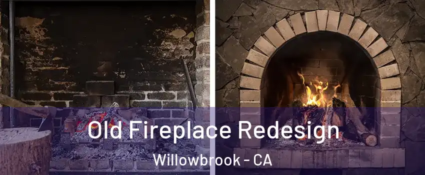  Old Fireplace Redesign Willowbrook - CA