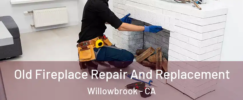  Old Fireplace Repair And Replacement Willowbrook - CA