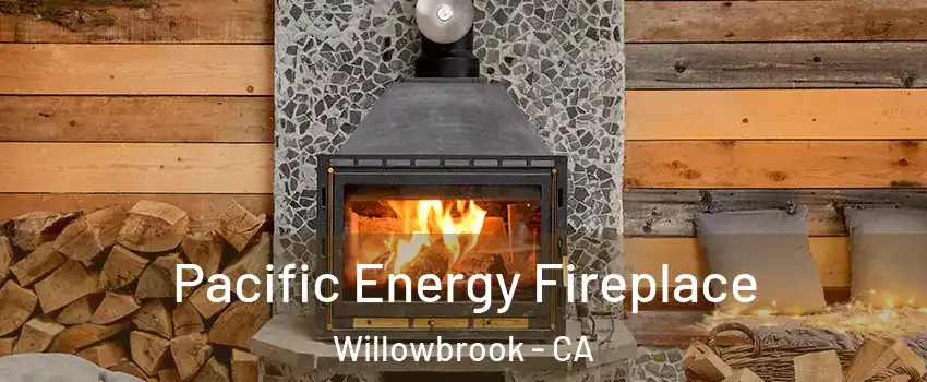  Pacific Energy Fireplace Willowbrook - CA