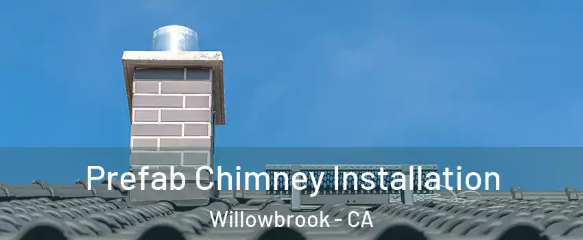  Prefab Chimney Installation Willowbrook - CA