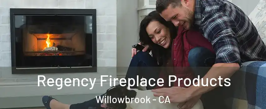 Regency Fireplace Products Willowbrook - CA