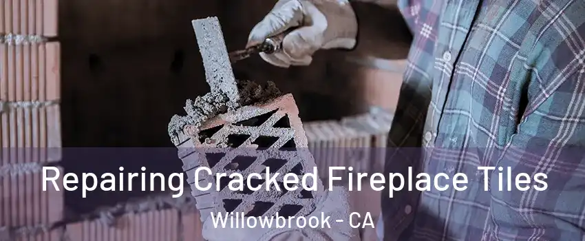  Repairing Cracked Fireplace Tiles Willowbrook - CA