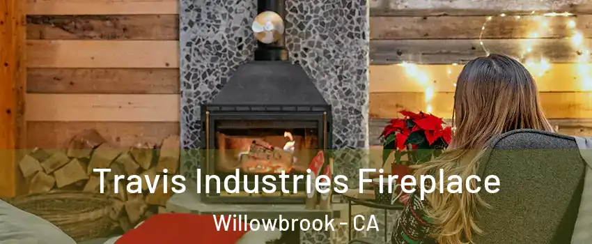  Travis Industries Fireplace Willowbrook - CA