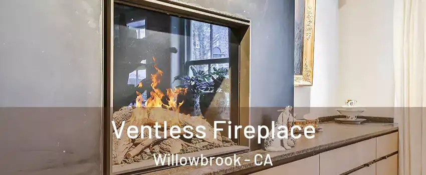  Ventless Fireplace Willowbrook - CA