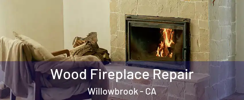  Wood Fireplace Repair Willowbrook - CA