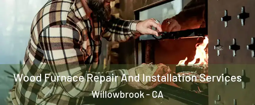  Wood Furnace Repair And Installation Services Willowbrook - CA