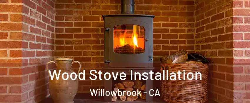  Wood Stove Installation Willowbrook - CA