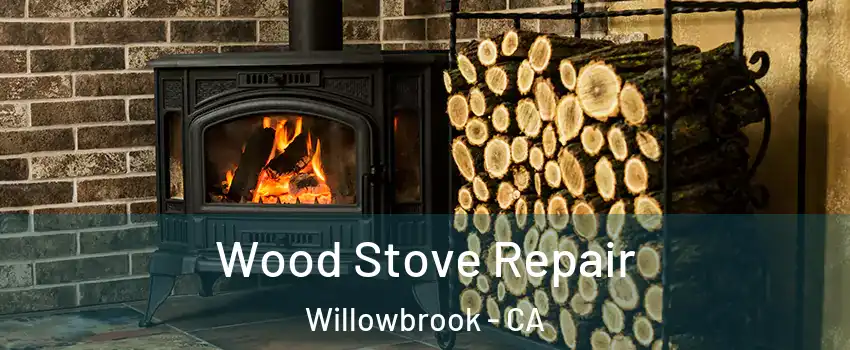  Wood Stove Repair Willowbrook - CA